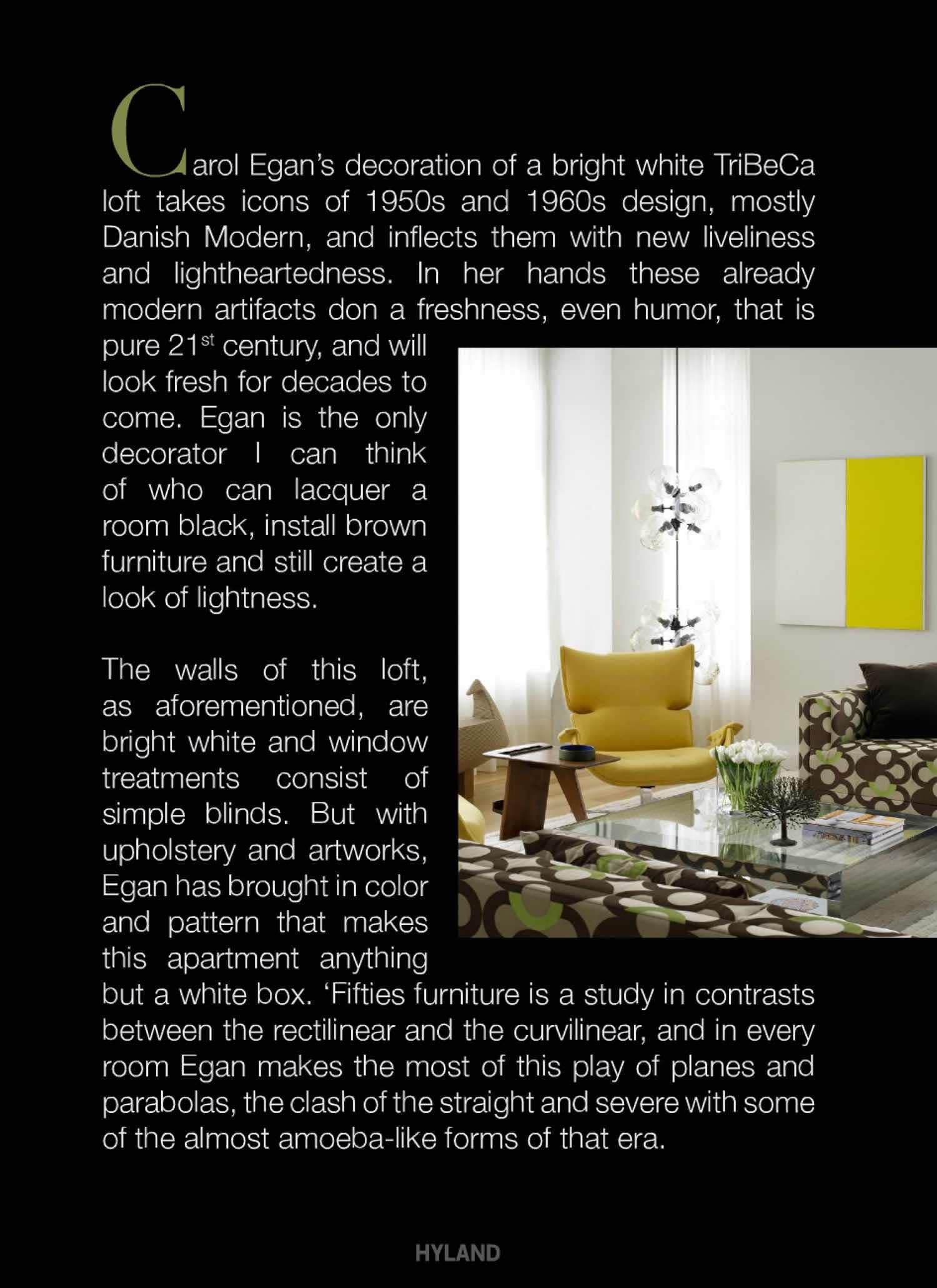 Carol Egans decoration of a bright white TriBeCa loft takes icons of 1950s and 1960s design, mostly Danish Modern, and inflects them with new liveliness and litheartedness.